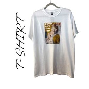 NWT Better Late Than Ugly Tee
